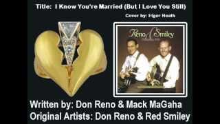 I Know Your Married (But I Love You Still) written by Don Reno & Mack MaGaha