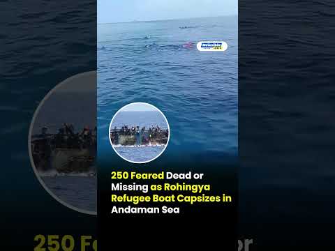 250 Feared Dead in Andaman Sea Boat Tragedy | Rohingya Refugees Missing