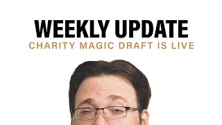Charity Magic Draft is Live + Weekly Update