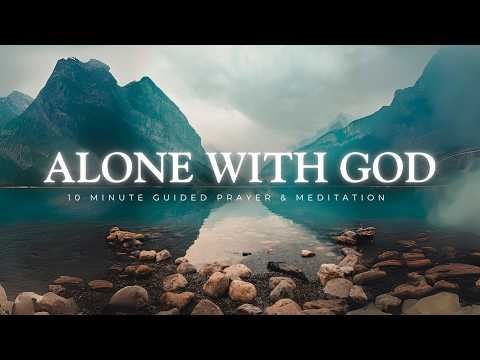 10 Minute Guided Prayer & Meditation - Time Alone With God
