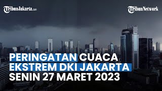 Prakiraan Cuaca DKI Jakarta Senin 27 Maret 2023: Jakbar dan Jaksel Hujan Lebat di Siang Hari