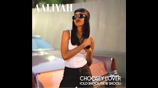 Aaliyah - Choosey Lover (Old School/New School) (1996)