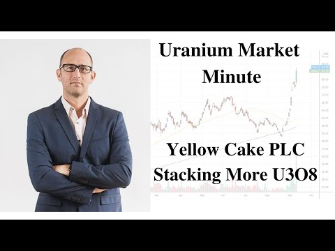 Uranium Market Minute Episode 26: Yellow Cake PLC Stacking MORE U3O8