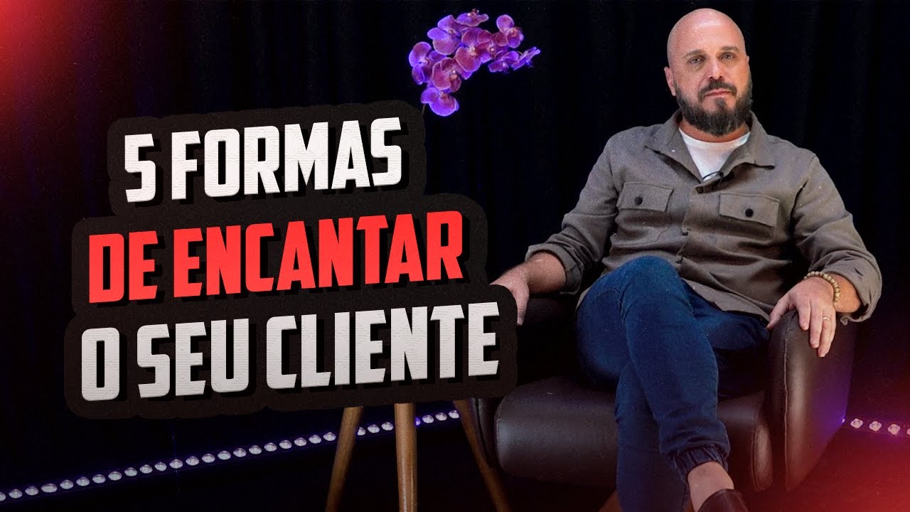 5 formas de encantar o seu cliente | Diego Maia, palestrante de vendas