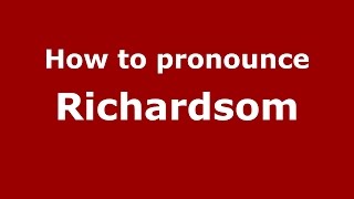 How to pronounce Richardsom
