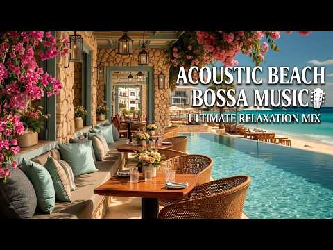 Smooth Bossa Guitar | Acoustic Beach Bossa Melodies | Chill Summer Vibe for Luxury Travel