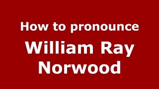 How to pronounce William Ray Norwood