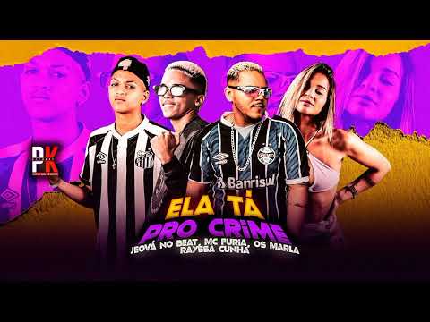 ELA TÁ PRO CRIME-MC FURIA, RAYSSA CUNHA , JEOVÁ NO BEAT & OS MARLA