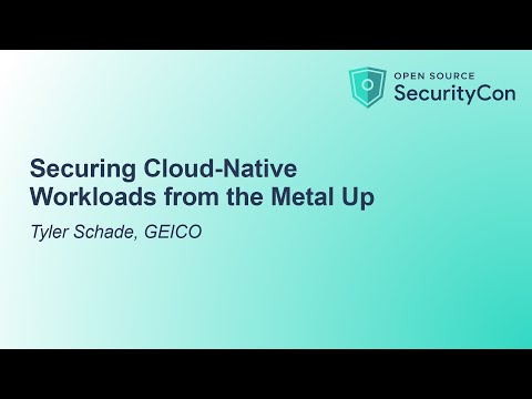 Securing Cloud-Native Workloads from the Metal Up - Tyler Schade, GEICO