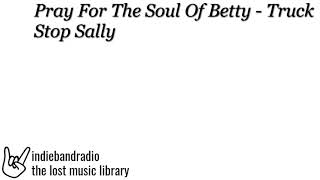 Pray For The Soul Of Betty - Truck Stop Sally | indiebandradio: lost music library