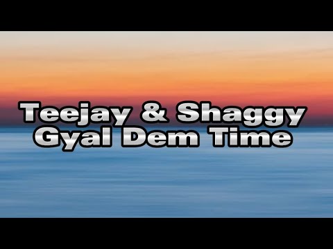 Teejay & Shaggy - Gyal Dem Time (Lyrics)