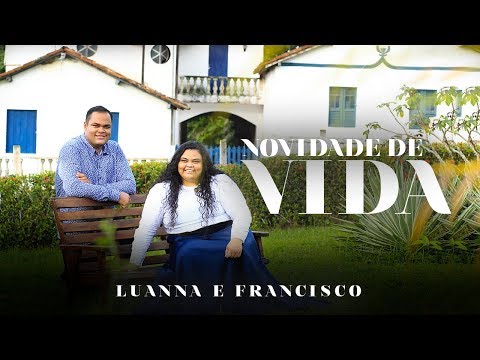 Novidade de Vida - Luanna e Francisco (Single 2018)