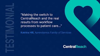 Making the Switch to CentralReach and the Real Results from Workflow Processes to Patient Care