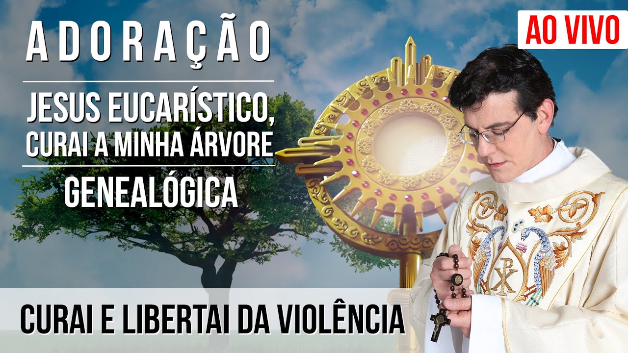 JESUS EUCARÍSTICO, CURAI A MINHA ÁRVORE GENEALÓGICA | CURAI E LIBERTAI DA VIOLÊNCIA