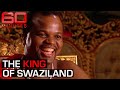 Who Is The King Of Swaziland 60 Minutes Australia