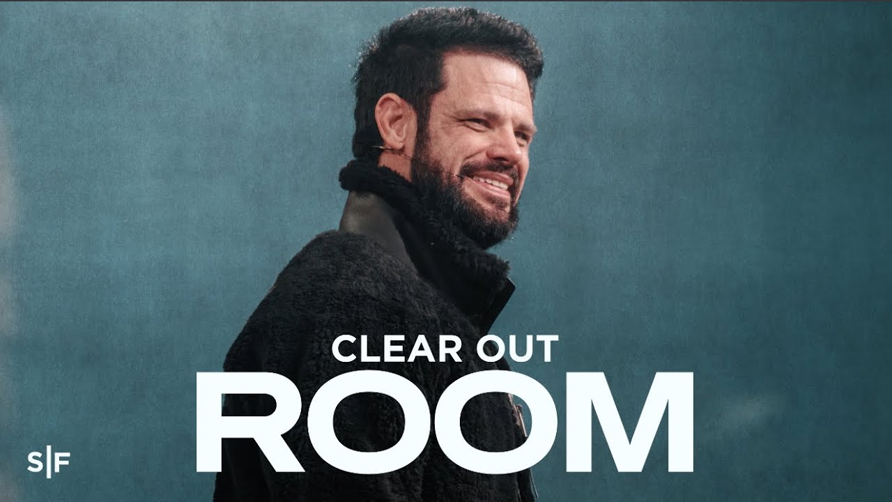 Clear Out Room For God To Move | Steven Furtick