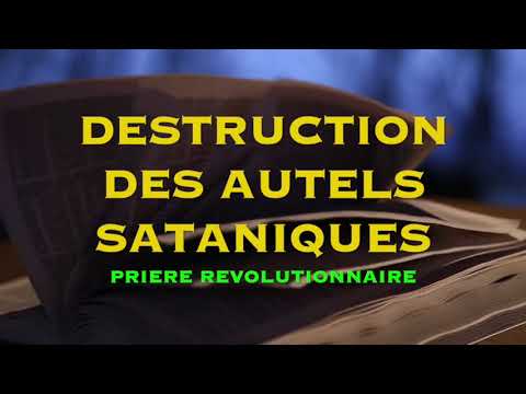 DESTRUCTION DES AUTELS SATANIQUES