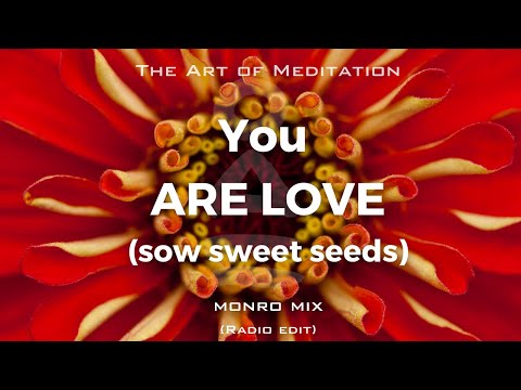 You ARE LOVE (Sow Sweet Seeds) Burgs /James Monro. Be Inspired