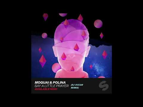 MOGUAI & Polina - SAY A LITTLE PRAYER ( DJ OCEAN REMIX)