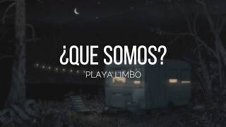 Playa Limbo - ¿Que Somos? | LETRA