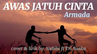 Download lagu AWAS JATUH CINTA - ARMADA (cover & lirik Nabila ft. Tri Suaka) mp3