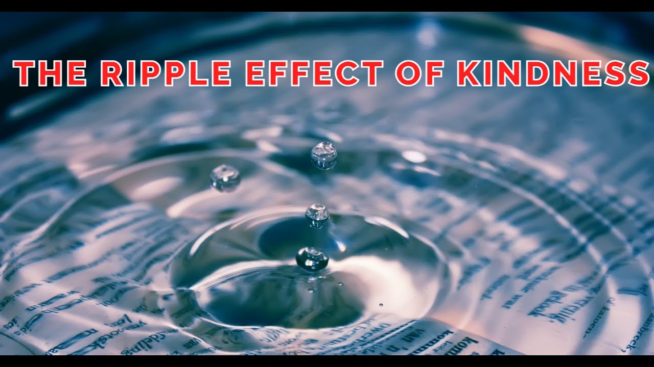 The Ripple Effect of Kindness: Transform Lives, Inspire Change