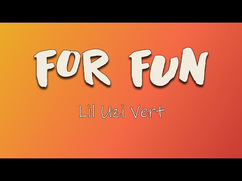 Lil Uzi Vert - FOR FUN (Lyrics) | I get the bands, count the blue cheese, I do that s**t for fun