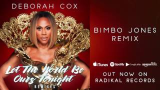 Deborah Cox - Let the World Be Ours Tonight (Bimbo Jones Remix)