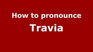 How to pronounce Travia