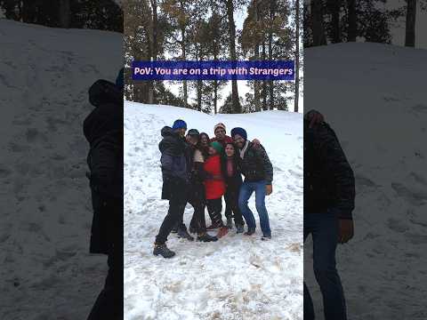 PoV: You are on a trip with Strangers |  Himachal trip with strangers | #solotraveling
