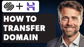 How to Transfer Domain From Squarespace to Hostinger (Full 2024 Guide)