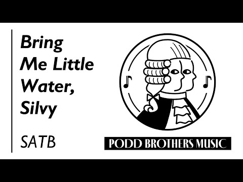 Bring Me Little Water, Silvy (SATB Choir) - Arranged by Adam and Matt Podd