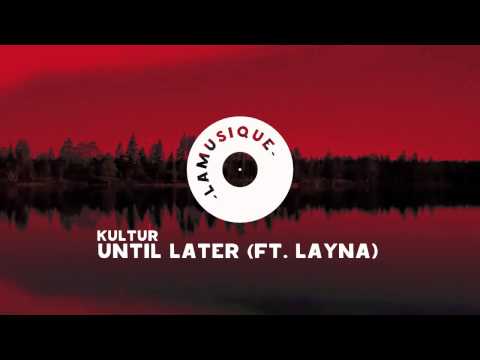 Kultur - Until Later (Ft. Layna)