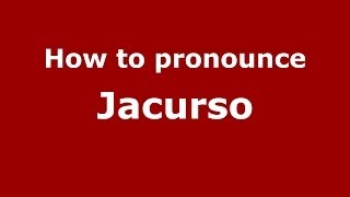 How to pronounce Jacurso
