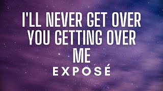 Exposé- I&#39;ll Never Get Over You Getting Over Me (Lyrics)