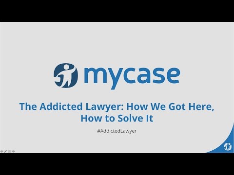 MyCase Webinar Series: The Addicted Lawyer  How We Got Here, How to Solve It