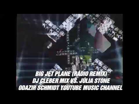 Big Jet Plane (Radio Rmx) - Dj Cleber Mix Vs. Júlia Stone