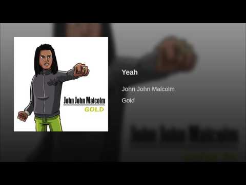 John John Malcolm - Yeah