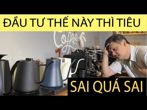 Đầu tư quán Café hiệu quả (fase 3): SAI CÁCH CHI ... TIÊU SỚM MUỘN