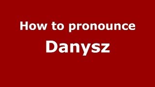 How to pronounce Danysz