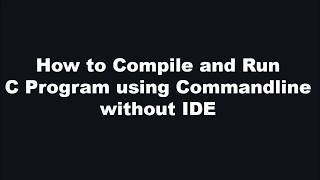 How to Compile/Run C Program in Commandline/Command Prompt | GCC