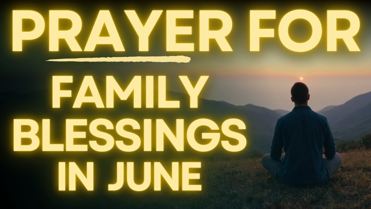 Prayer For FAMILY BLESSINGS In June 2025