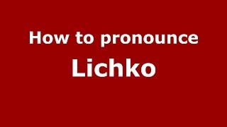 How to pronounce Lichko