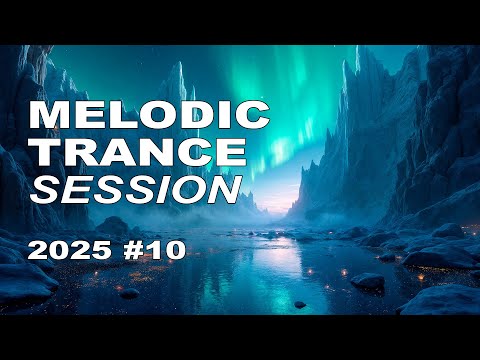 ♫ Melodic Trance Session 2025 Vol. #10 ♫