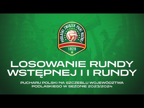 LOSOWANIE RUNDY WSTĘPNEJ PUCHARU POLSKI NA SZCZEBLU WOJEWÓDZTWA PODLASKIEGO