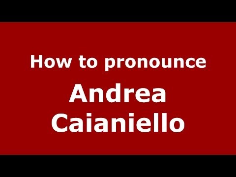 How to pronounce Andrea Caianiello (Italian/Italy)  - PronounceNames.com