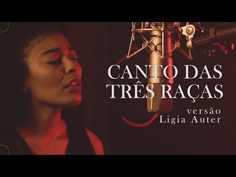CANTO DAS TRÊS RAÇAS - Clara Nunes | Ligia Auter (versão)