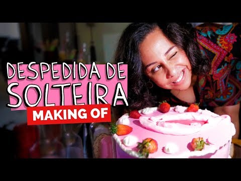 MAKING OF – DESPEDIDA DE SOLTEIRA