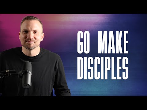 The Work: Go Make Disciples