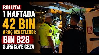 Boluda 1 Haftada 42 Bin Araç Denetlendi Bin 828 Sürücüye Ceza